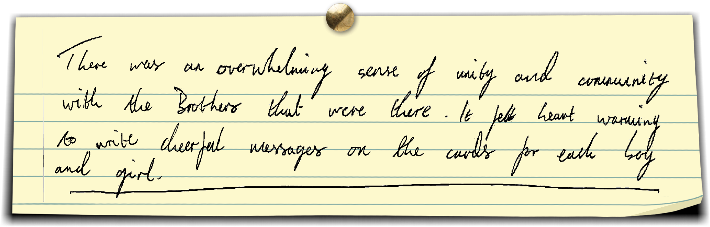 Handwritten note: “There was an overwhelming sense of unity and community with the brothers that were there. If felt heart-warming to write cheerful messages on the cards for each boy and girl.”