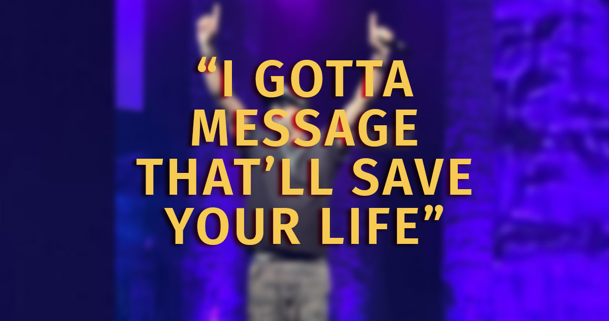 Teah with his message "I gotta message that'll save your life"